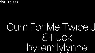 Emily Lynne Cum For Me Twice JOi And Fuck Video