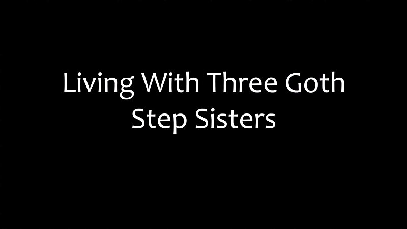 Indica Marie, Sadie Schafer, Selina Garcia - Living With Three Goth Step Sisters
